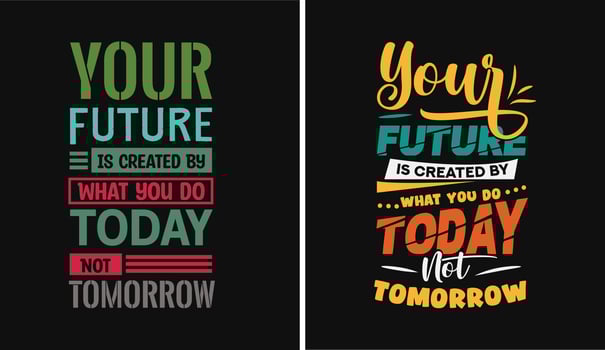 Your future is created what you do today not tomorrow, motivational inspirational creative typography design vector