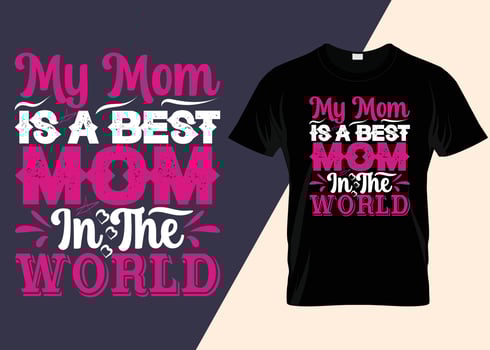 My Mom Is My World Typography T-shirt Design vector