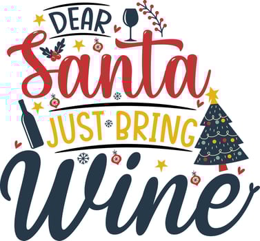 Dear Santa Just Bring Wine Vector T-shirt Design Template