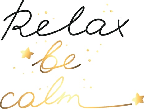 Hand drawn motivation card with phrase Relax be calm. Black and gold text isolated on white background vector