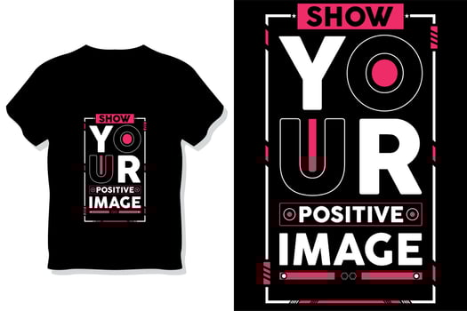 show your positive image modern quotes t shirt design vector