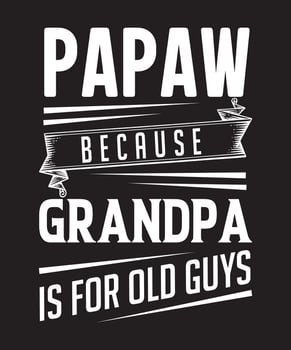 papaw because grandpa is for old guys t-shirt design.eps vector