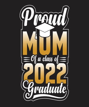PROUD MOM OF A CLASS OF 2022 GRADUATE T-SHIRT DESIGN.eps vector
