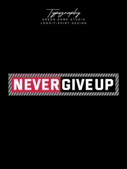 Never give up minimalist typography logo t shirt design vector