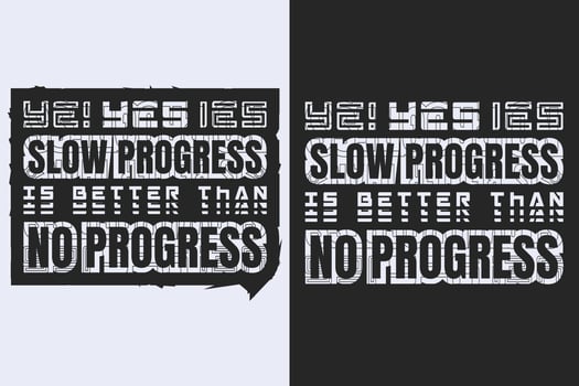 T shirt design vector template. Yes slow progress is better than no progress t shirt