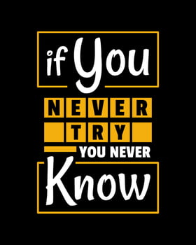 A colorful typography quotes. If you never try you never know. Vector inspirational design.  Motivational good quotes in black background. Poster for coffee shop, office, restaurant.