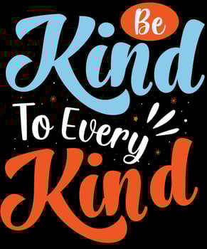 Be kind to every kind. Inspirational Quotes. typography design. Vector typography for home decor, t shirts, mugs, posters, banners, greeting cards