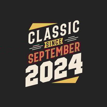 Classic Since September 2024. Born in September 2024 Retro Vintage Birthday vector
