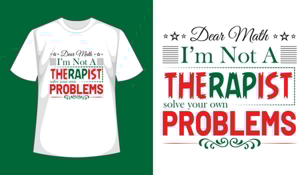 Dear math I'm not a therapist solve your own problems- typography t shirt design vector