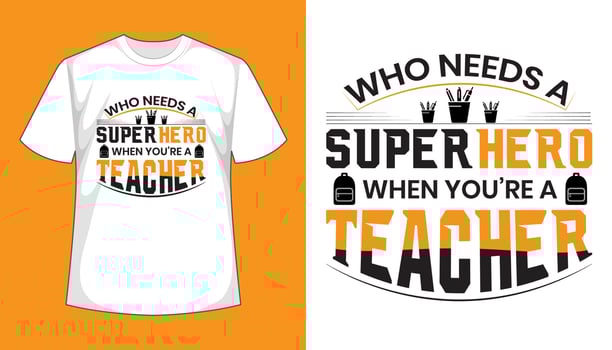 Who needs superhero when you're a teacher- teachers day tshirt design vector