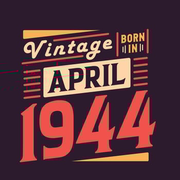Vintage born in April 1944. Born in April 1944 Retro Vintage Birthday vector