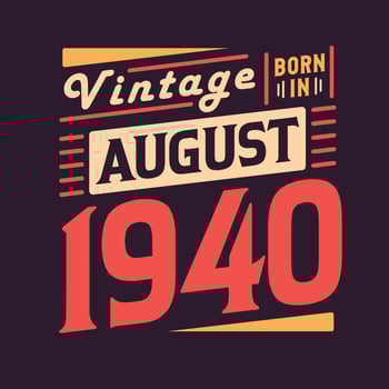 Vintage born in August 1940. Born in August 1940 Retro Vintage Birthday vector