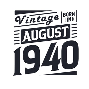 Vintage born in August 1940. Born in August 1940 Retro Vintage Birthday vector