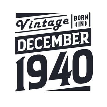 Vintage born in December 1940. Born in December 1940 Retro Vintage Birthday vector