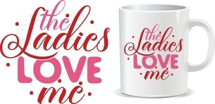 The ladies love me Happy valentine's day quotes design vector