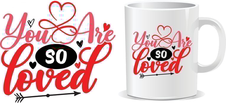 You are so loved Happy valentine's day quotes mug design vector