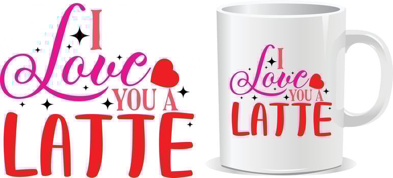 I love you a latte Happy valentine's day quotes mug design vector