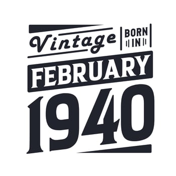 Vintage born in February 1940. Born in February 1940 Retro Vintage Birthday vector