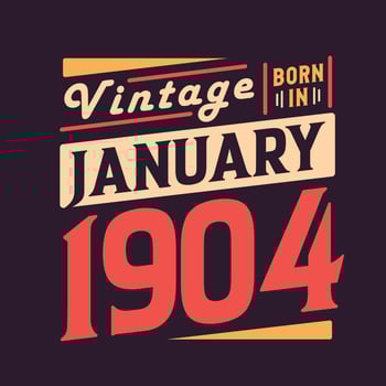 Vintage born in January 1904. Born in January 1904 Retro Vintage Birthday vector