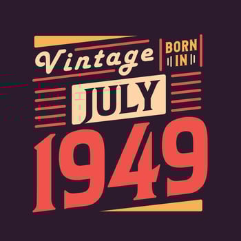 Vintage born in July 1949. Born in July 1949 Retro Vintage Birthday vector