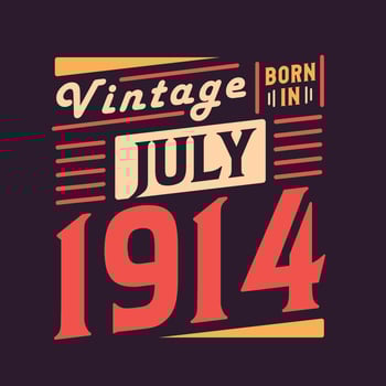 Vintage born in July 1914. Born in July 1914 Retro Vintage Birthday vector