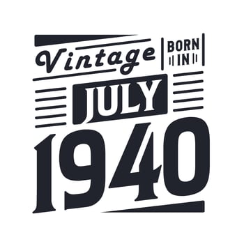 Vintage born in July 1940. Born in July 1940 Retro Vintage Birthday vector
