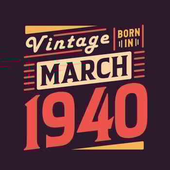 Vintage born in March 1940. Born in March 1940 Retro Vintage Birthday vector