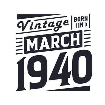 Vintage born in March 1940. Born in March 1940 Retro Vintage Birthday vector