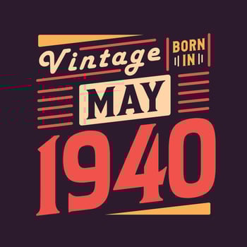 Vintage born in May 1940. Born in May 1940 Retro Vintage Birthday vector