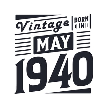 Vintage born in May 1940. Born in May 1940 Retro Vintage Birthday vector