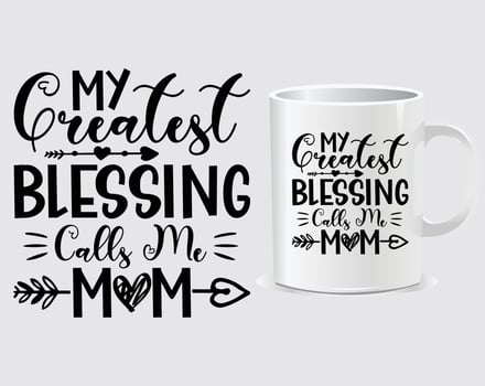 My greatest blessing call me mom Mother's Day quote mug design vector