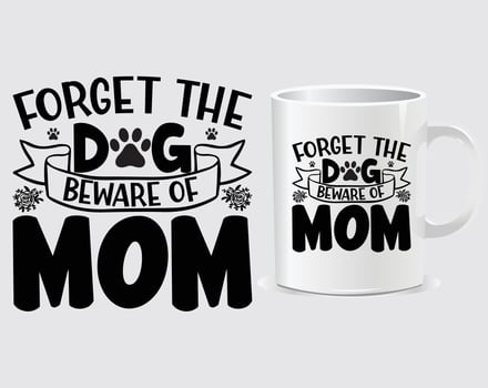 Forget the dog Mother's Day quote mug design vector