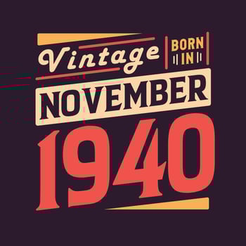 Vintage born in November 1940. Born in November 1940 Retro Vintage Birthday vector