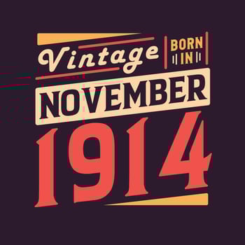 Vintage born in November 1914. Born in November 1914 Retro Vintage Birthday vector