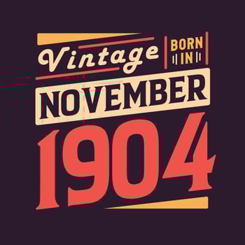 Vintage born in November 1904. Born in November 1904 Retro Vintage Birthday vector
