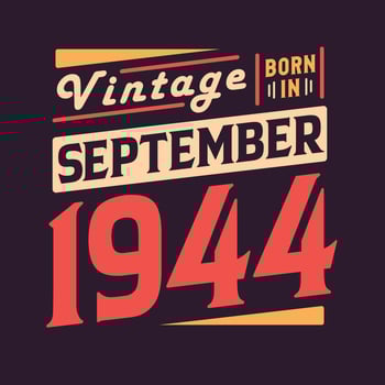 Vintage born in September 1944. Born in September 1944 Retro Vintage Birthday vector