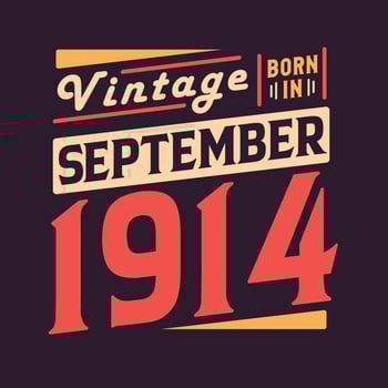 Vintage born in September 1914. Born in September 1914 Retro Vintage Birthday vector