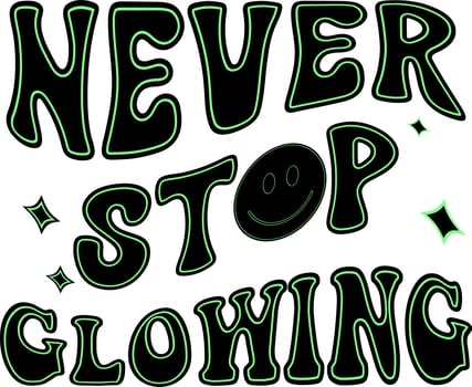 Never  Stop Glowing vector