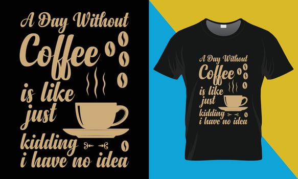 Coffee typography t-shirt design, A Day Without Coffee vector