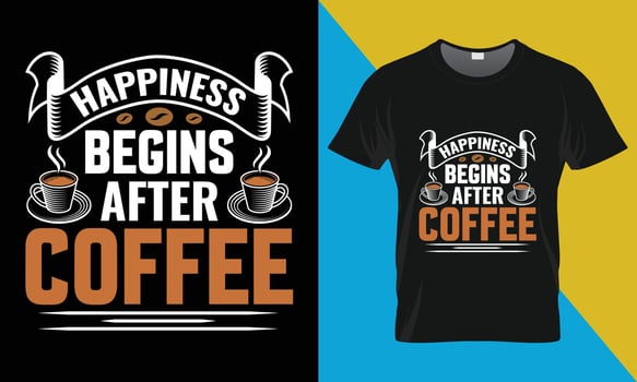 Coffee typography t-shirt design, Happiness Begins After Coffee vector