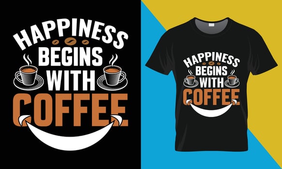Coffee typography t-shirt design, Happiness Begins with Coffee vector