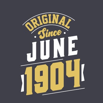 Original Since June 1904. Born in June 1904 Retro Vintage Birthday vector