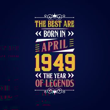 Best are born in April 1949. Born in April 1949 the legend Birthday vector