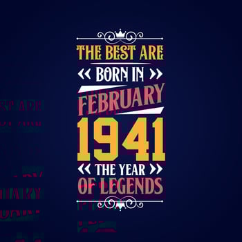 Best are born in February 1941. Born in February 1941 the legend Birthday vector