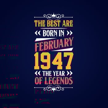 Best are born in February 1947. Born in February 1947 the legend Birthday vector