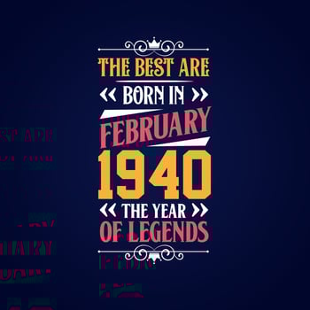 Best are born in February 1940. Born in February 1940 the legend Birthday vector