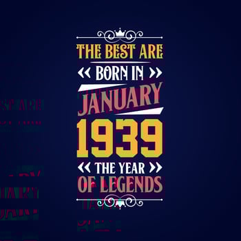 Best are born in January 1939. Born in January 1939 the legend Birthday vector