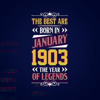 Best are born in January 1903. Born in January 1903 the legend Birthday vector