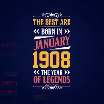 Best are born in January 1908. Born in January 1908 the legend Birthday vector
