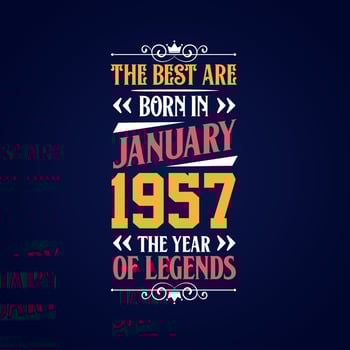 Best are born in January 1957. Born in January 1957 the legend Birthday vector